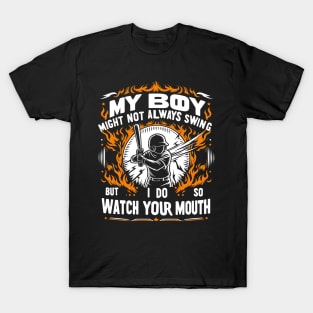 My Boy Might Not Always Swing But I Do So Watch Your Mouth T-Shirt